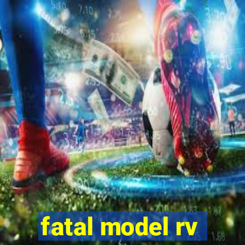 fatal model rv